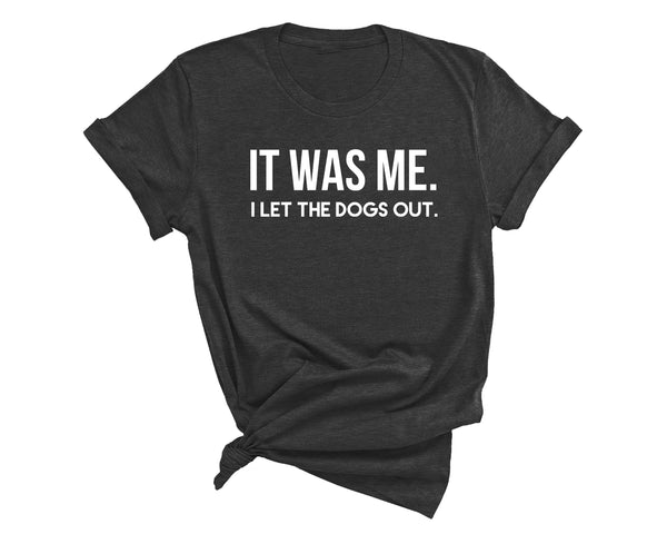 I LET THE DOGS OUT T-SHIRT