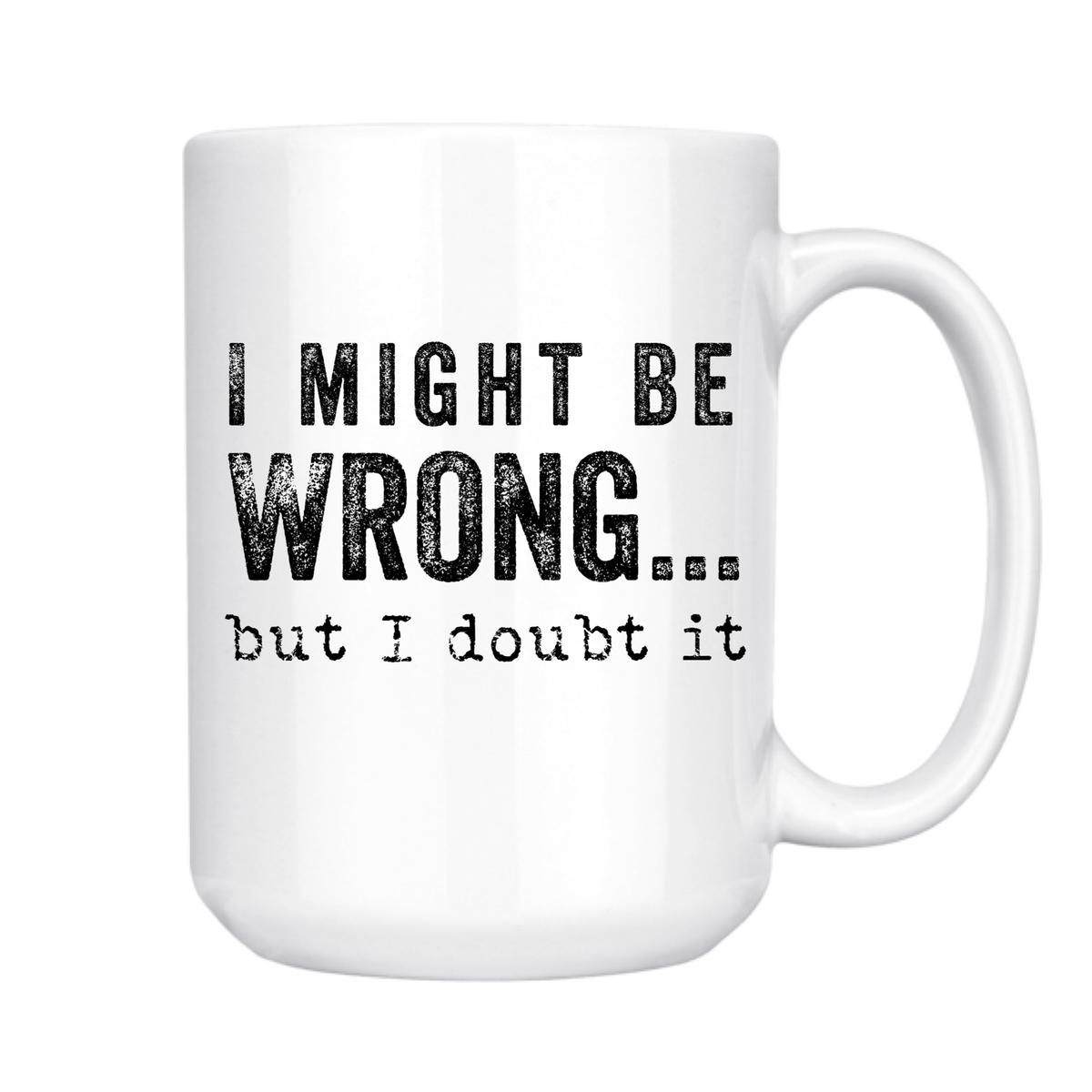 i-might-be-wrong-but-i-doubt-it-mug-dkhandmade