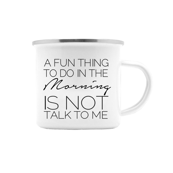 A FUN THING TO DO IN THE MORNING IS NOT TALK TO ME MUG