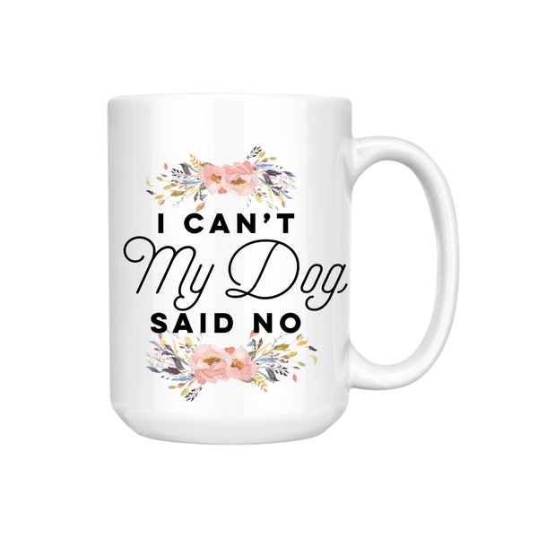 I CAN'T MY DOG SAID NO MUG
