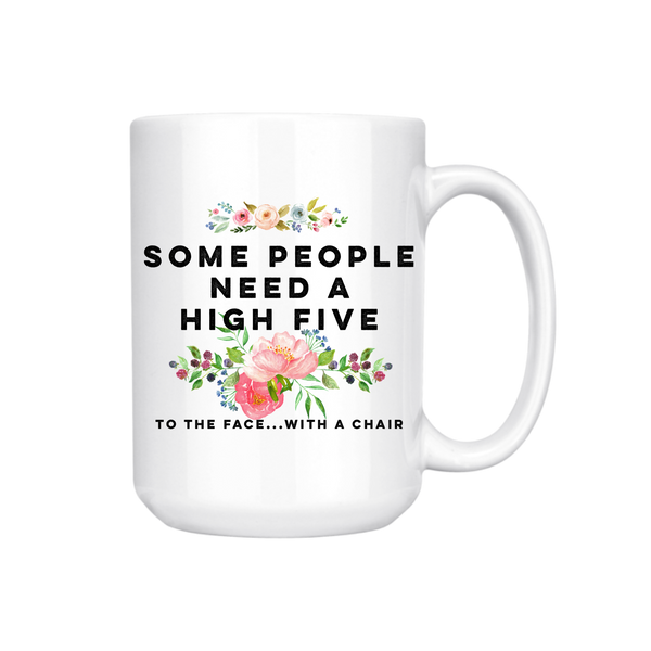 SOME PEOPLE NEED A HIGH FIVE MUG