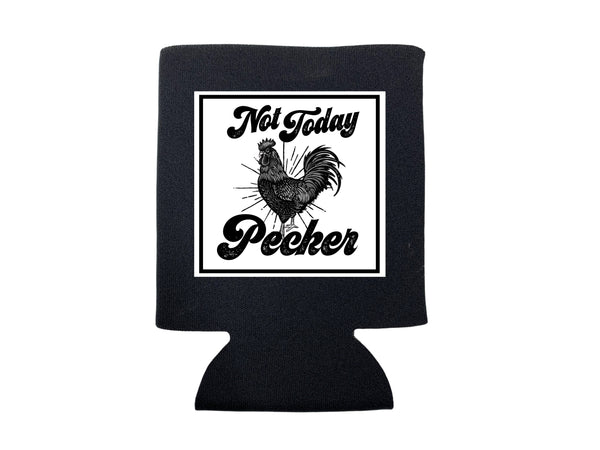 NOT TODAY PECKER KOOZIE