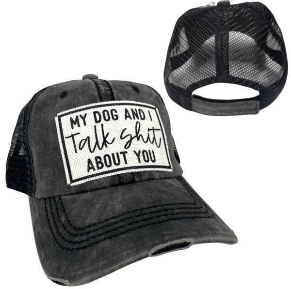 MY DOG AND I TALK SHIT ABOUT YOU UNISEX HAT