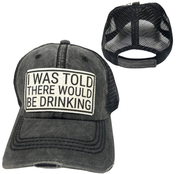 I WAS TOLD THERE WOULD BE DRINKING UNISEX HAT