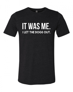 I LET THE DOGS OUT T-SHIRT