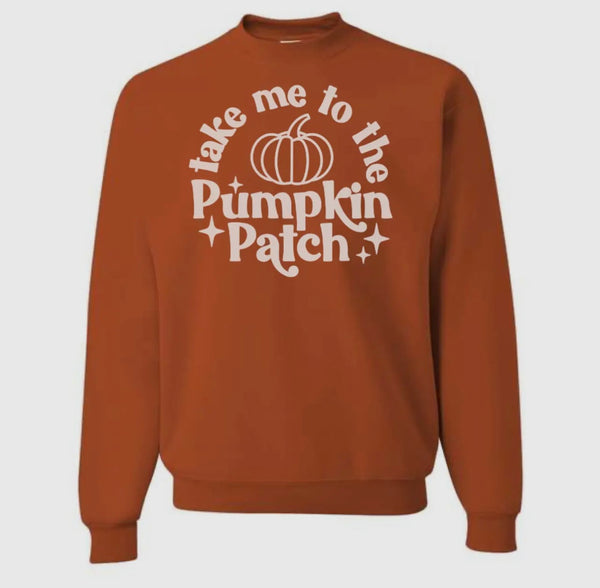 Take me to the PUMPKIN PATCH Sweatshirt