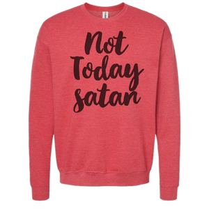 NOT TODAY SATAN CREW NECK SWEATSHIRT