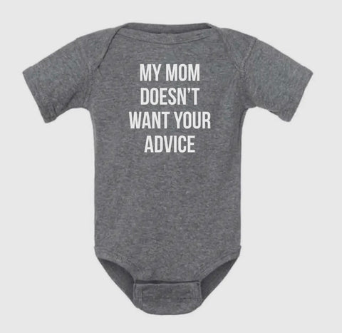 MY MOM DOESNT WANT YOUR ADVICE ONESIE