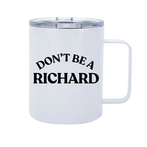 Don’t Be A Richard 12oz Metal Tumblers w/ Handle