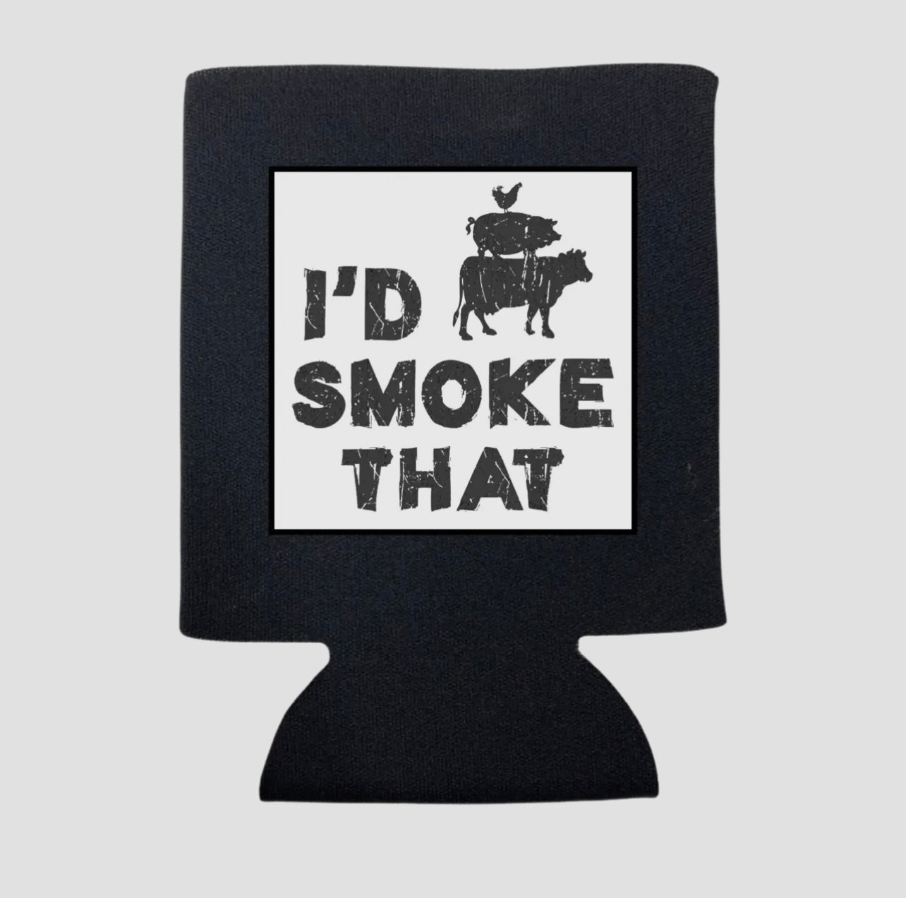 I’D SMOKE THAT KOOZIE