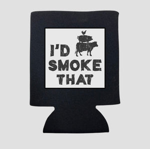 I’D SMOKE THAT KOOZIE