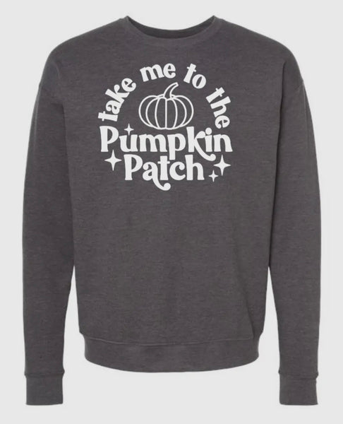 Take me to the PUMPKIN PATCH Sweatshirt