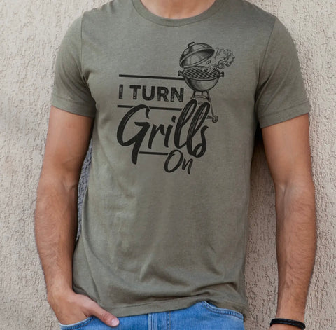 I Turn Grills on T-Shirt