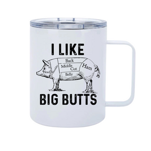 I Like Big Butts 12oz Metal Tumblers w/ Handle