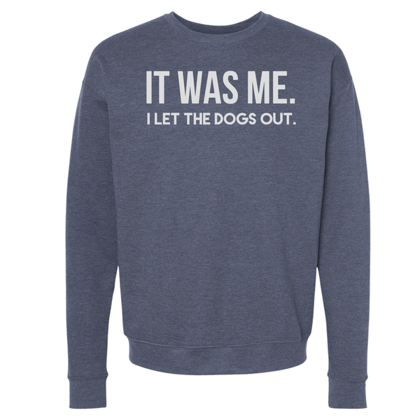 IT WAS ME DOGS OUT CREW NECK SWEATSHIRT