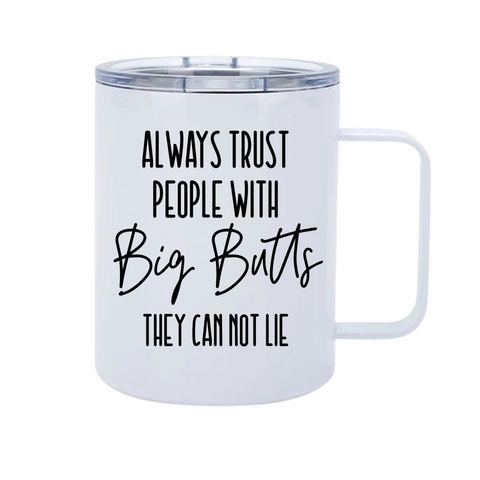 Trust Big Butts 12oz Metal Tumblers w/ Handle