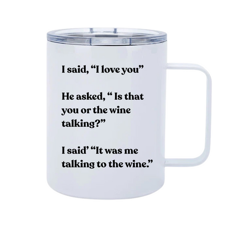 Talking To The Wine 12oz Metal Tumblers w/ Handle