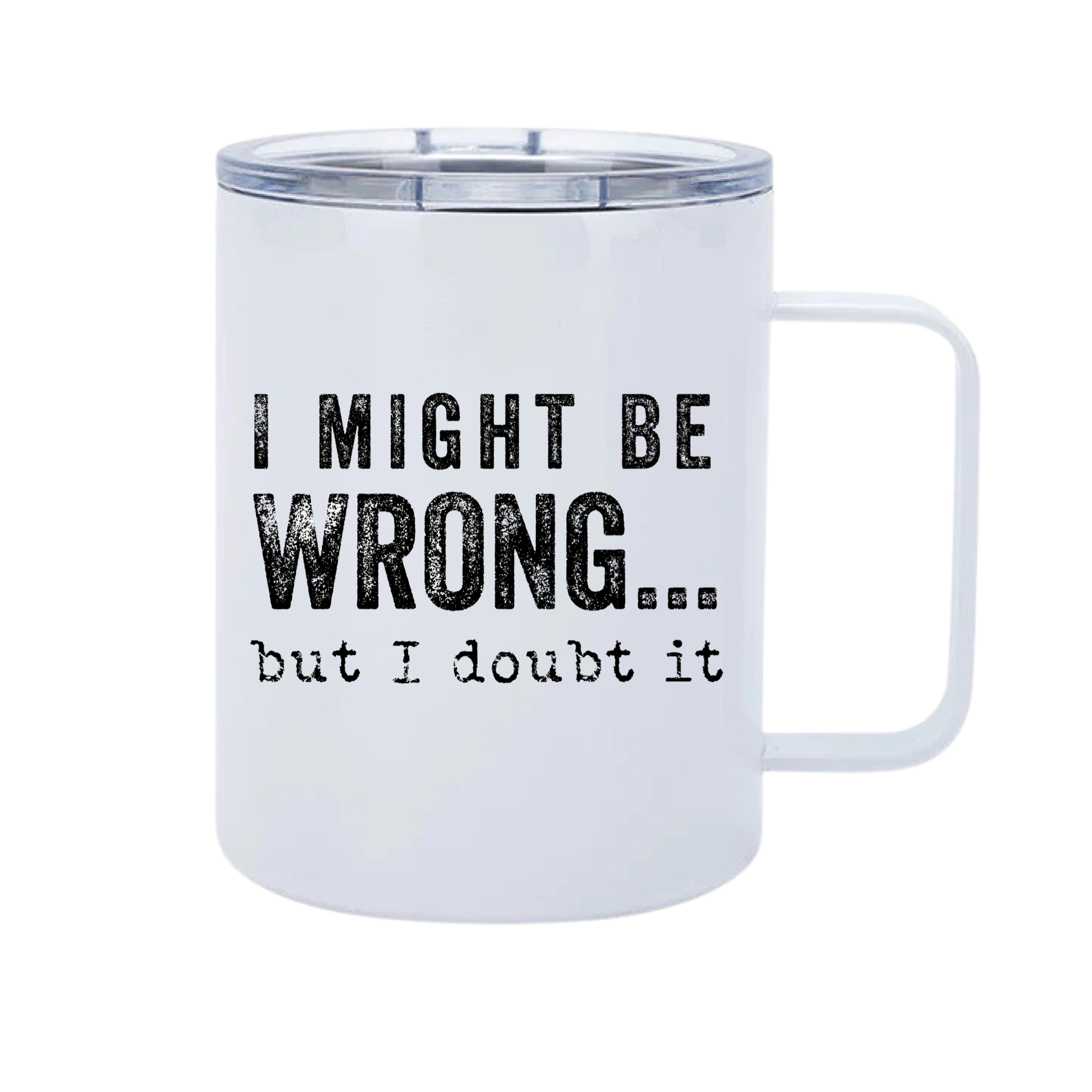 I Might Be Wrong 12oz Metal Tumblers w/ Handle