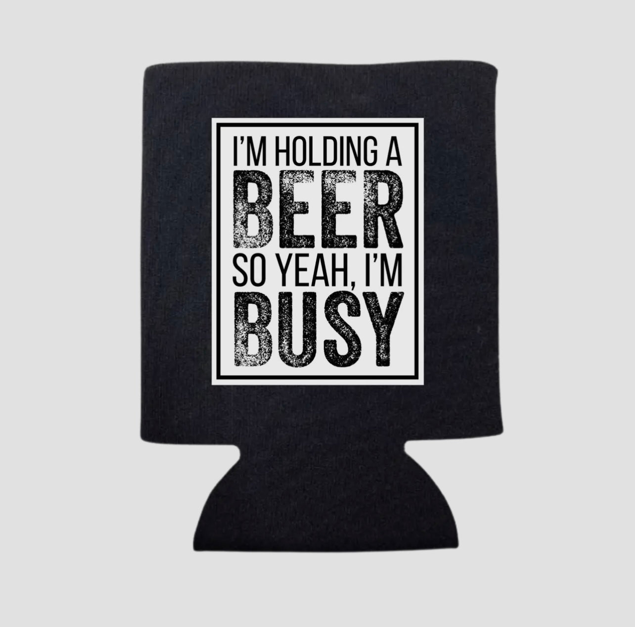 I’M HOLDING A BEER KOOZIE