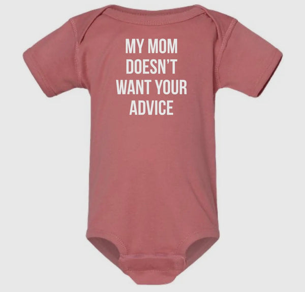 MY MOM DOESNT WANT YOUR ADVICE ONESIE