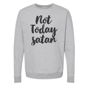 NOT TODAY SATAN CREW NECK SWEATSHIRT