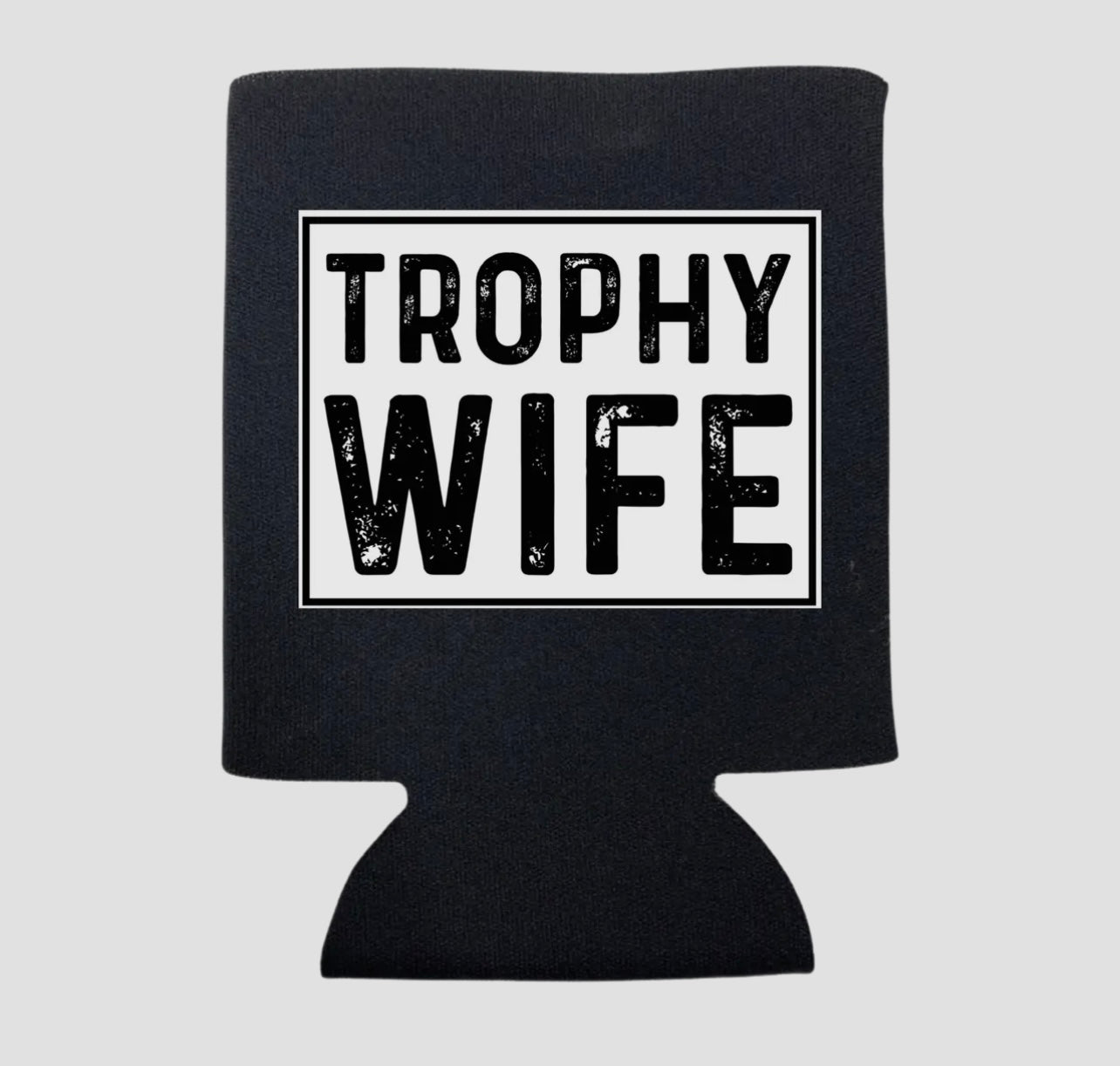 TROPHY WIFE KOOZIE
