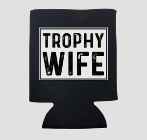 TROPHY WIFE KOOZIE