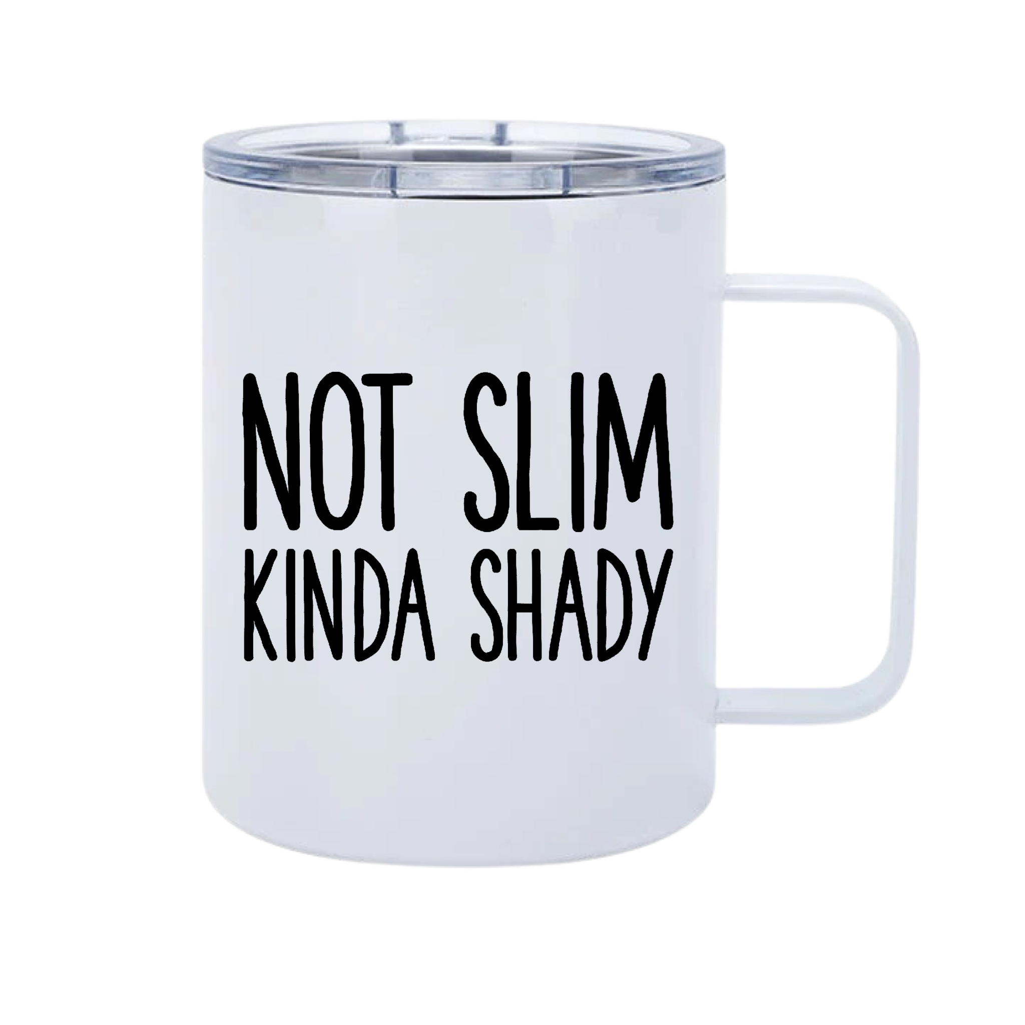 Not Slim Kinda Shady 12oz Metal Tumblers w/ Handle