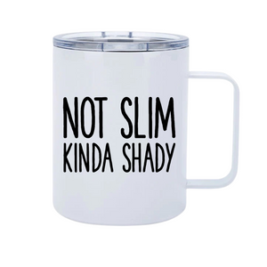 Not Slim Kinda Shady 12oz Metal Tumblers w/ Handle