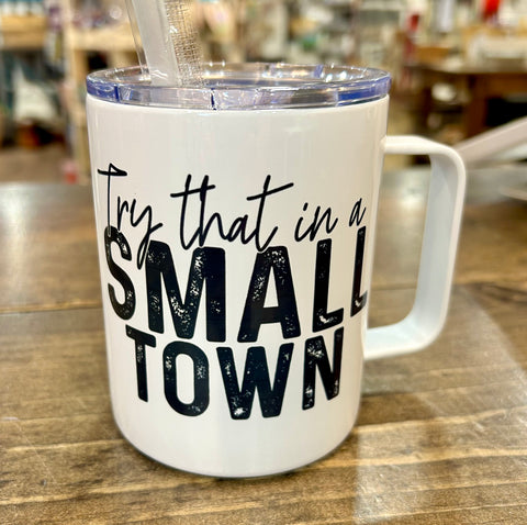 Try That In A Small Town 12oz Metal Tumblers w/ Handle