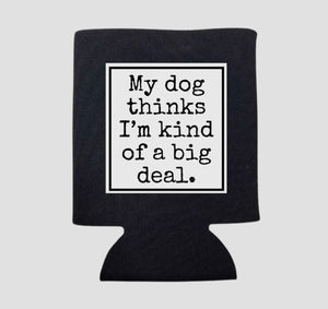 MY DOG BIG DEAL KOOZIE