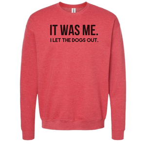 IT WAS ME DOGS OUT CREW NECK SWEATSHIRT