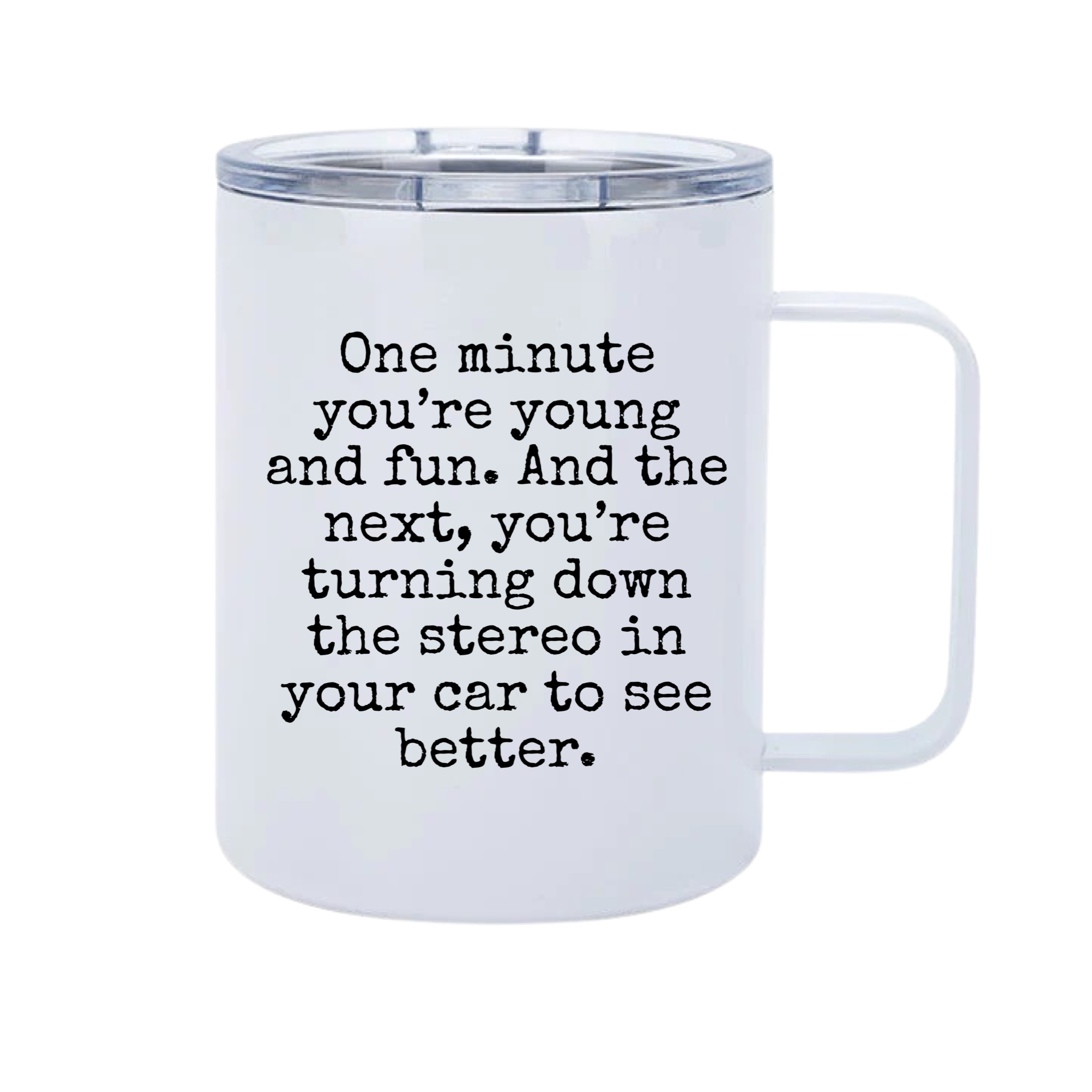 One Minute you’re young 12oz Metal Tumblers w/ Handle