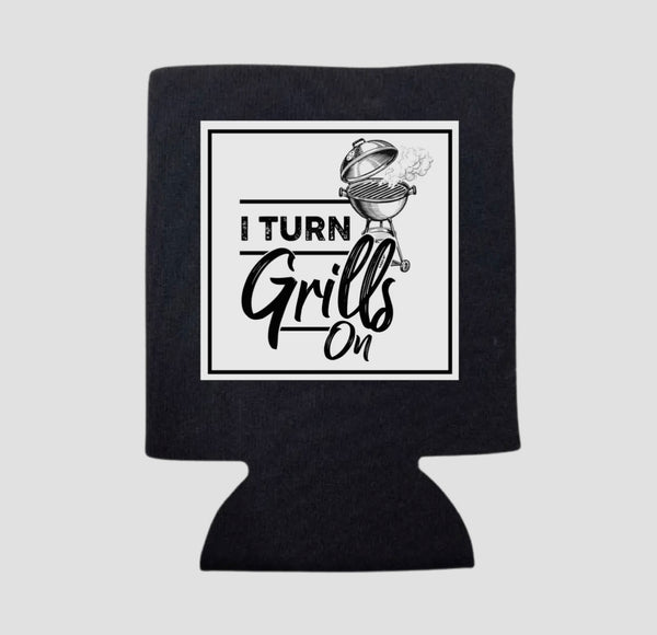 I TURN GRILLS ON KOOZIE