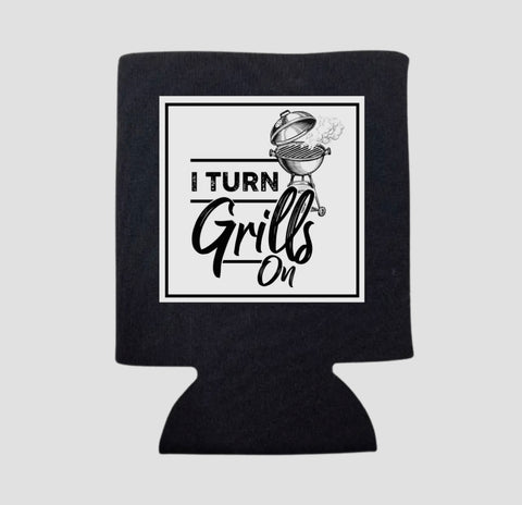 I TURN GRILLS ON KOOZIE