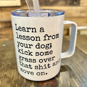 Learn A Lesson From Your Dog 12oz Metal Tumblers w/ Handle