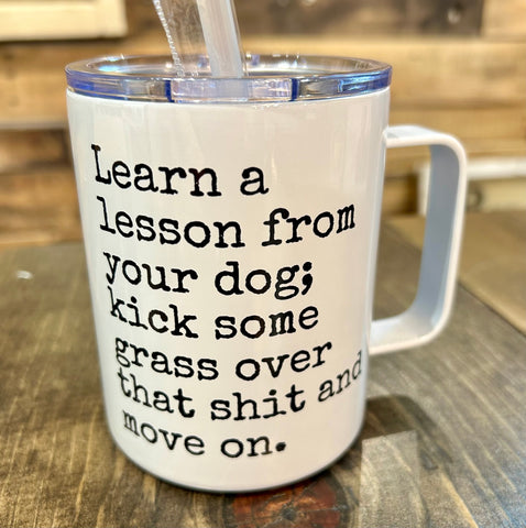 Learn A Lesson From Your Dog 12oz Metal Tumblers w/ Handle