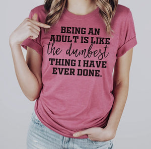 BEING AN ADULT IS THE DUMBEST T-Shirt