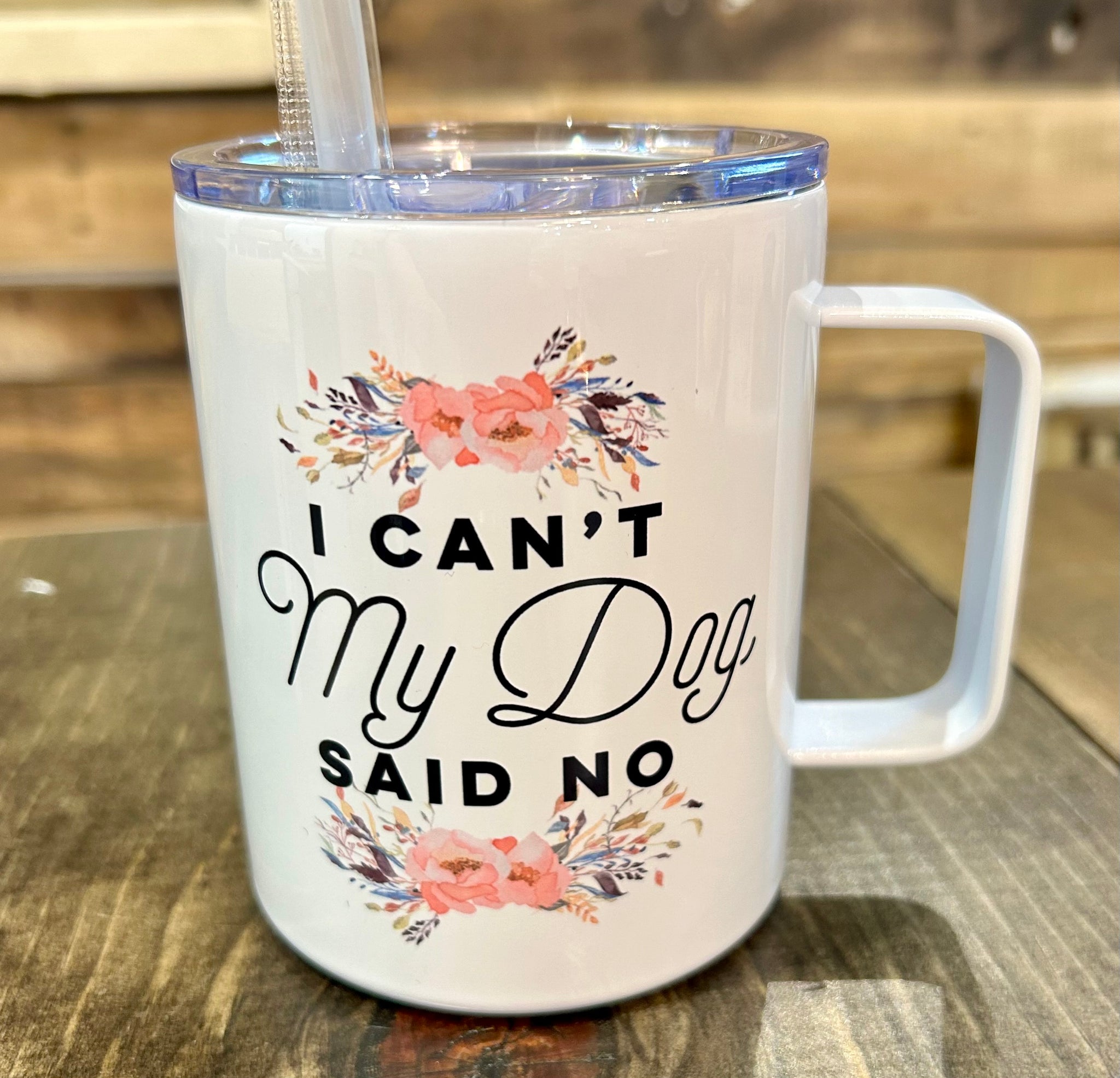 My Dog Said No 12oz Metal Tumblers w/ Handle