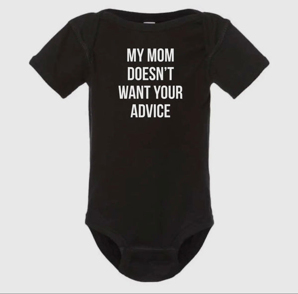 MY MOM DOESNT WANT YOUR ADVICE ONESIE