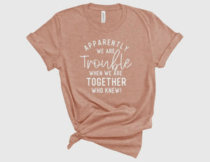 APPARENTLY TROUBLE TOGETHER T-Shirt