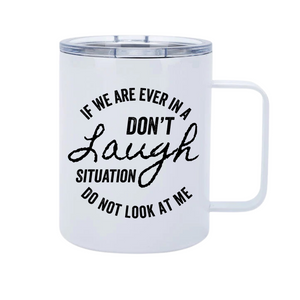 If We Are Ever In A Don't Laugh Situation 12oz Metal Tumblers w/ Handle