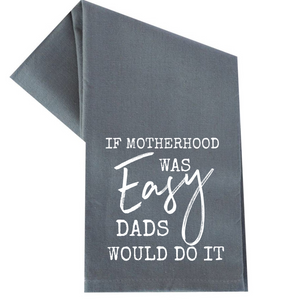 IF MOTHERHOOD WAS EASY DADS WOULD DO IT TOWEL