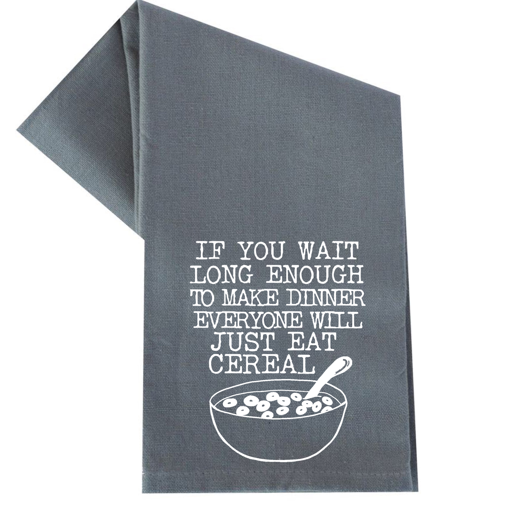 IF YOU WAIT LONG ENOUGHT TO MAKE DINNER TOWEL