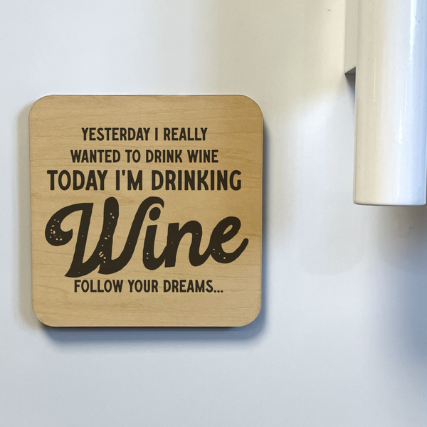 TODAY I'M DRINKING WINE, FOLLOW YOUR DREAMS DK MAGNET / DRINK COASTER