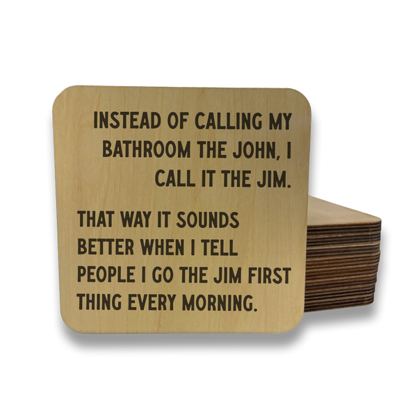 INSTEAD OF CALLING IT THE BATHROOM I CALL IT THE JIM DK MAGNET / DRINK COASTER