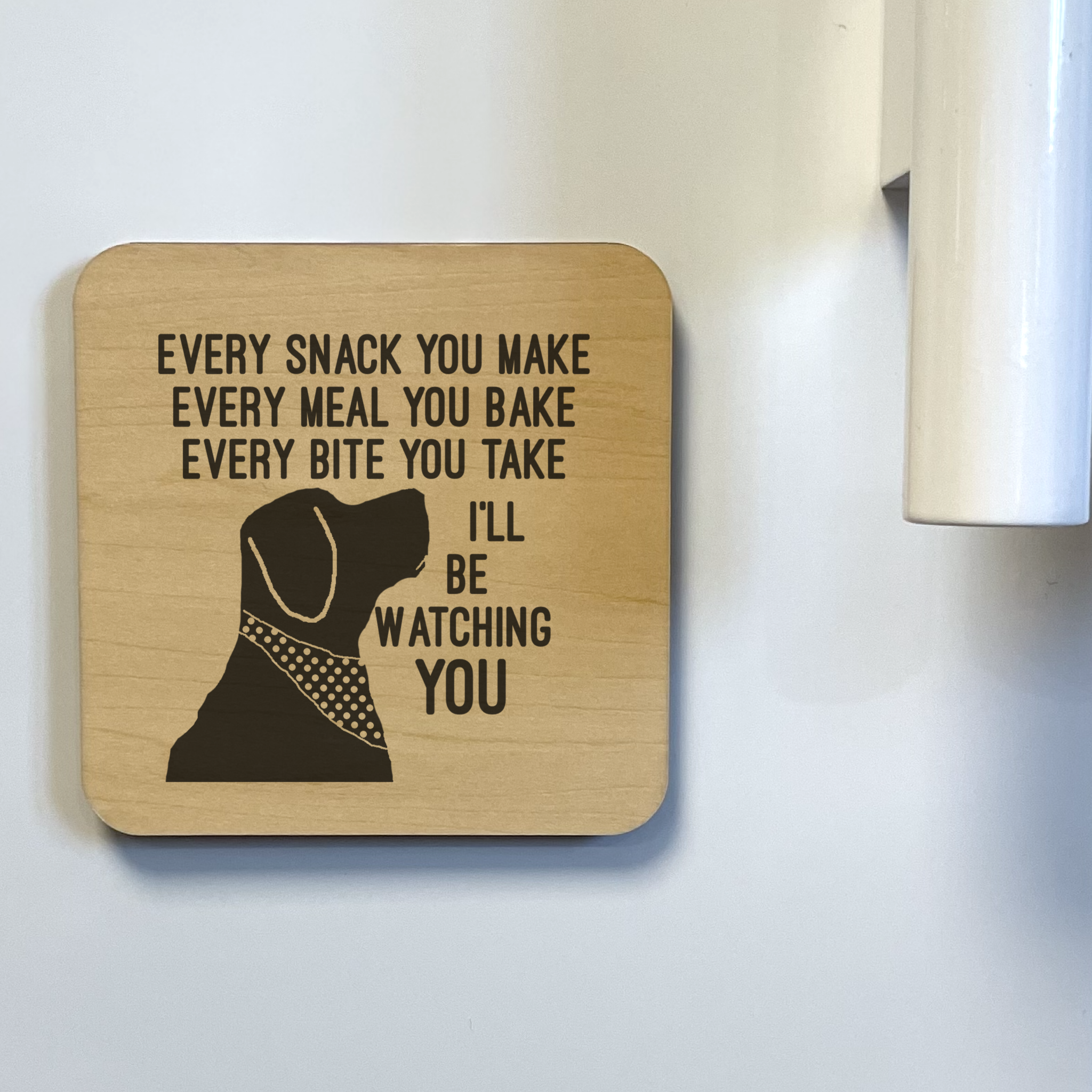 EVERY SNACK YOU MAKE I'LL BE WATCHING DOG DK MAGNET / DRINK COASTER