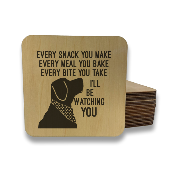 EVERY SNACK YOU MAKE I'LL BE WATCHING DOG DK MAGNET / DRINK COASTER