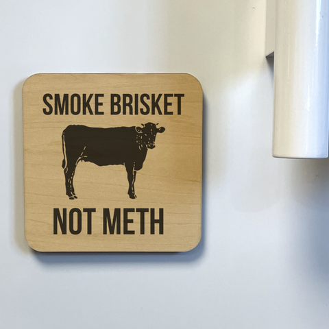 SMOKE BRISKET NOT METH DK MAGNET / DRINK COASTER
