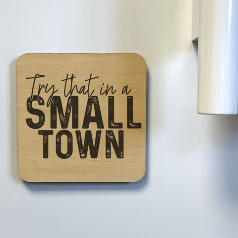 TRY THAT IN A SMALL TOWN DK MAGNET / DRINK COASTER